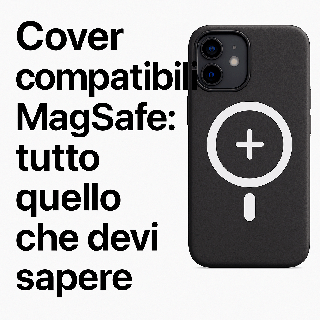 Cover compatibili MagSafe: tutto quello che devi sapere